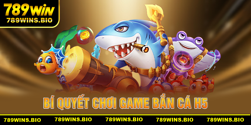 Bí quyết chinh phục đại dương cùng game bắn cá H5 tại 789win