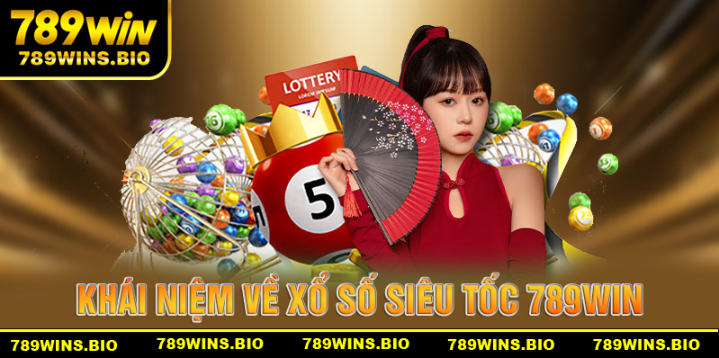 Khái niệm sơ lược về xố số siêu tốc tại 789win