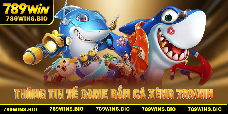 Thông tin tổng quan về tựa game bắn cá xèng 789win